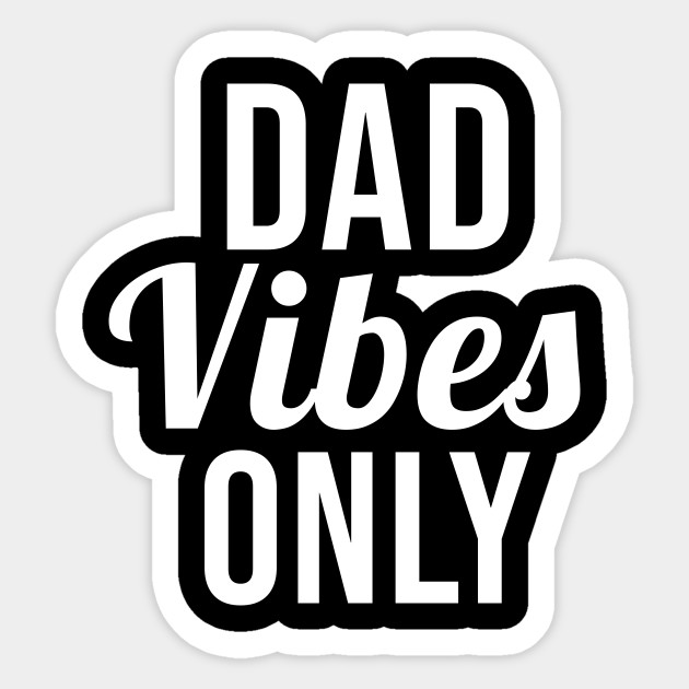 Dad Vibes Only Dad Vibes Sticker Teepublic 